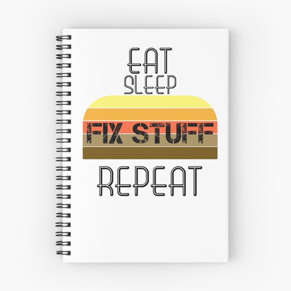 Item preview, Eat Sleep Fix Stuff Repeat designed and sold by MrJArts.