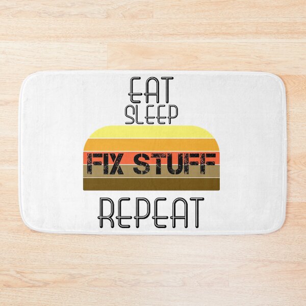 Item preview, Eat Sleep Fix Stuff Repeat designed and sold by MrJArts.