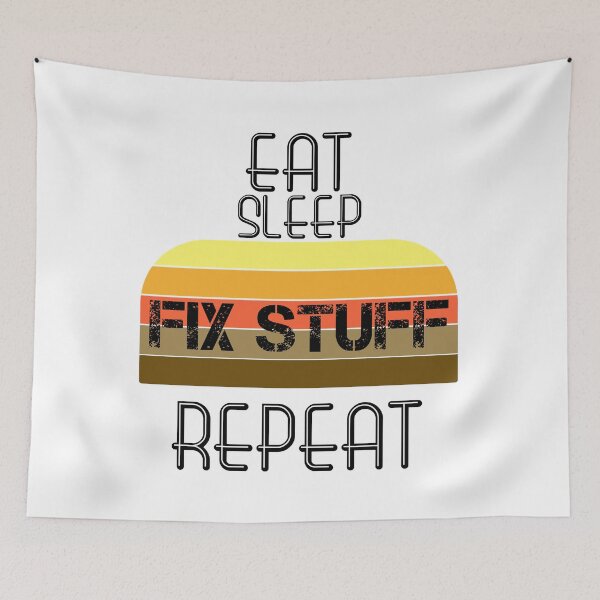 Item preview, Eat Sleep Fix Stuff Repeat designed and sold by MrJArts.