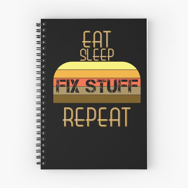 Item preview, Eat Sleep Fix Stuff Repeat designed and sold by MrJArts.