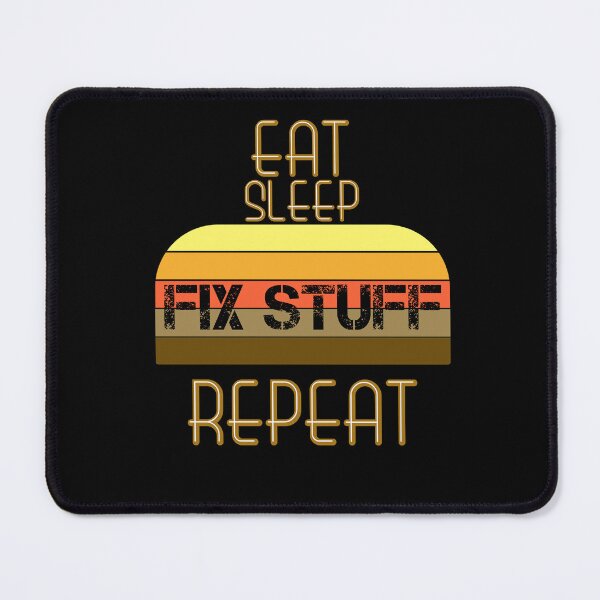 Item preview, Eat Sleep Fix Stuff Repeat designed and sold by MrJArts.