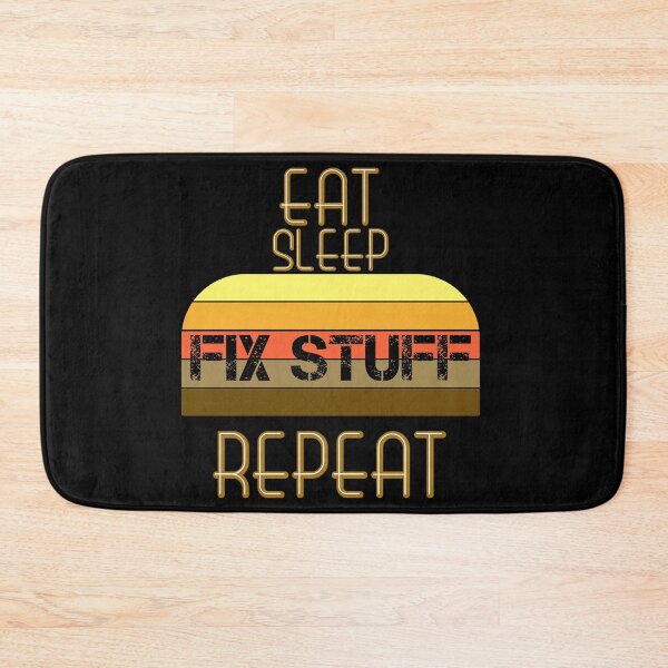 Item preview, Eat Sleep Fix Stuff Repeat designed and sold by MrJArts.