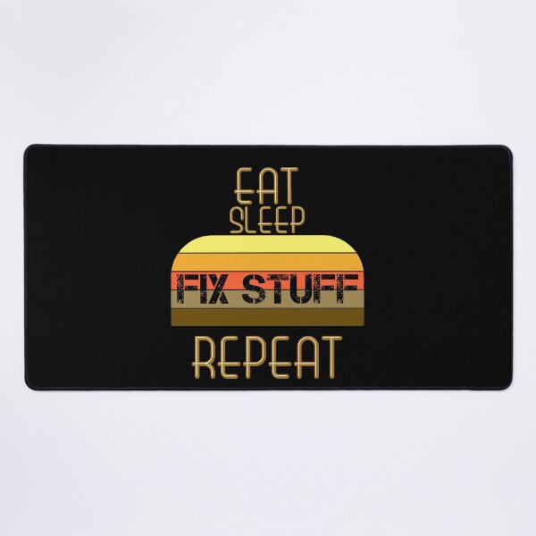 Item preview, Eat Sleep Fix Stuff Repeat designed and sold by MrJArts.