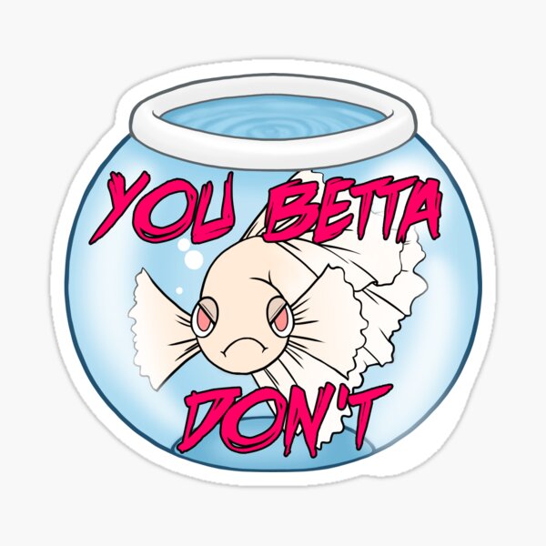 You Betta Don't (albino ver.) Sticker