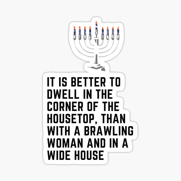 Item preview, It is better to dwell in the corner of the housetop, than with a brawling woman and in a wide house. designed and sold by Hinny8.