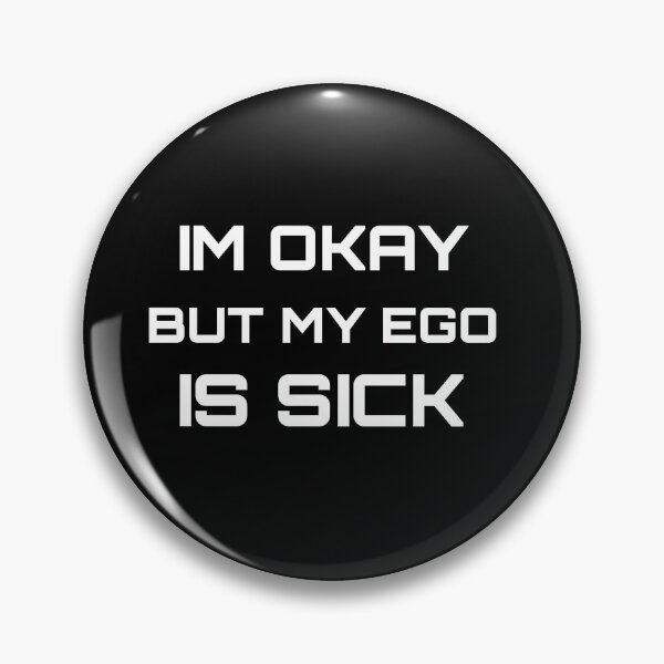 Item preview, I'M OKAY BUT MY EGO IS SICK designed and sold by YOSPACE.