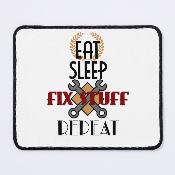 Item preview, Eat Sleep Fix Stuff Repeat designed and sold by MrJArts.