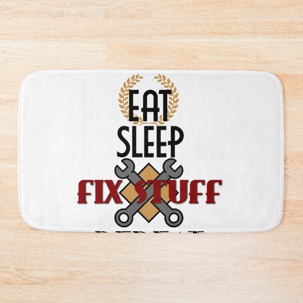 Item preview, Eat Sleep Fix Stuff Repeat designed and sold by MrJArts.
