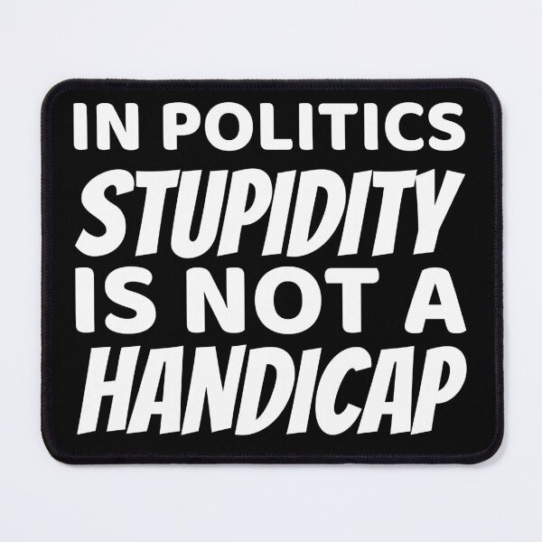 Item preview, In politics stupidity is not a handicap designed and sold by offthedome.