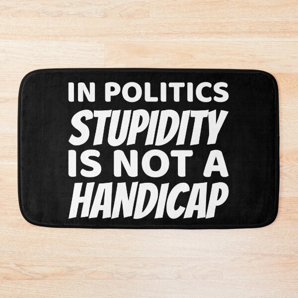 Item preview, In politics stupidity is not a handicap designed and sold by offthedome.