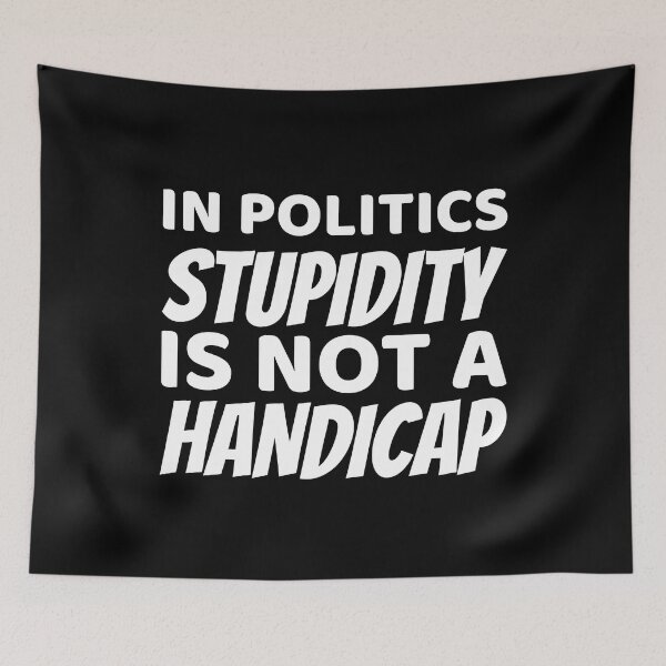 Item preview, In politics stupidity is not a handicap designed and sold by offthedome.