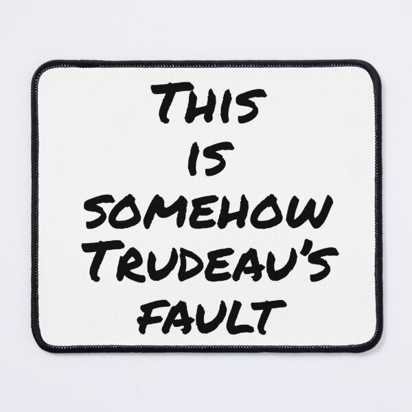 Item preview, This is somehow Trudeau’s fault designed and sold by PopandPolitics.