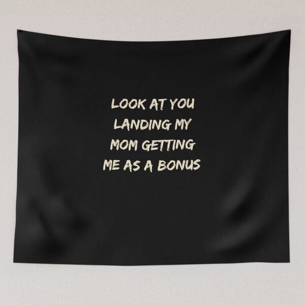 Item preview, Look at you landing my mom getting me as a bonus designed and sold by Jacob noro.