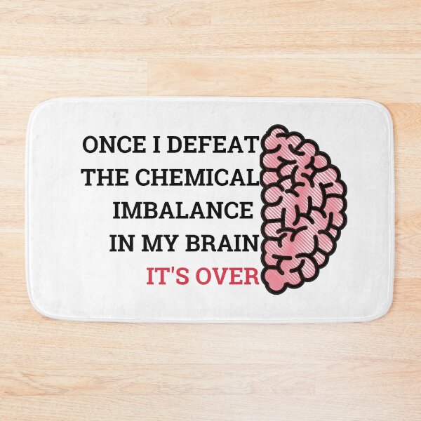 Item preview, once i defeat the chemical imbalance in my brain. ADHD, depression Brain designed and sold by T-Look.