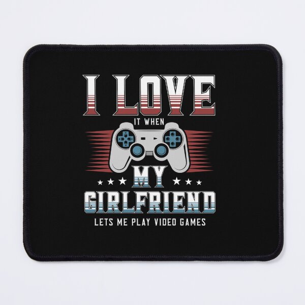 Item preview, I LOVE IT WHEN MY GIRLFRIEND LET ME PLAY VIDEO GAMES designed and sold by sobriowslen.