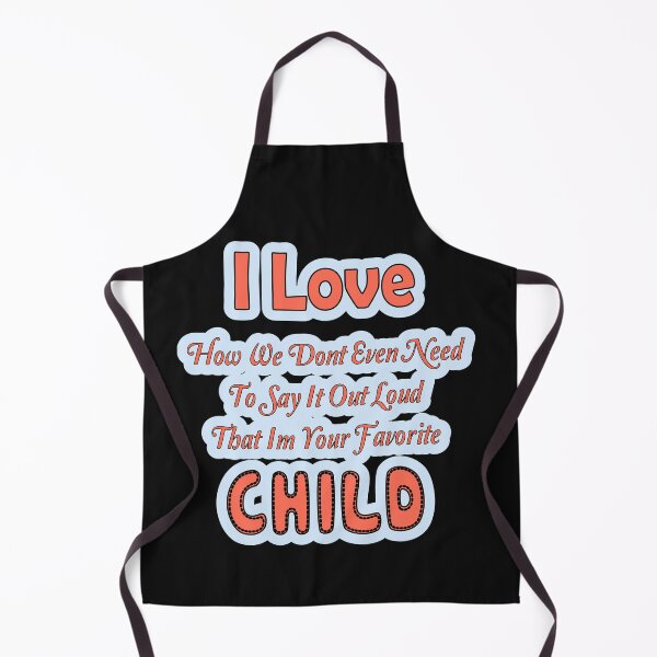 Item preview, I Love How We Dont Even Need To Say It Out Loud That Im Your Favorite Child designed and sold by JLCableStudio.