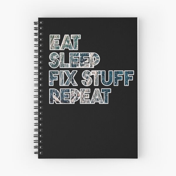 Item preview, Eat Sleep Fix Stuff Repeat designed and sold by MrJArts.