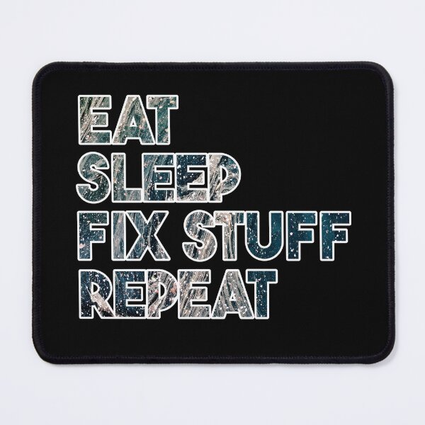 Item preview, Eat Sleep Fix Stuff Repeat designed and sold by MrJArts.