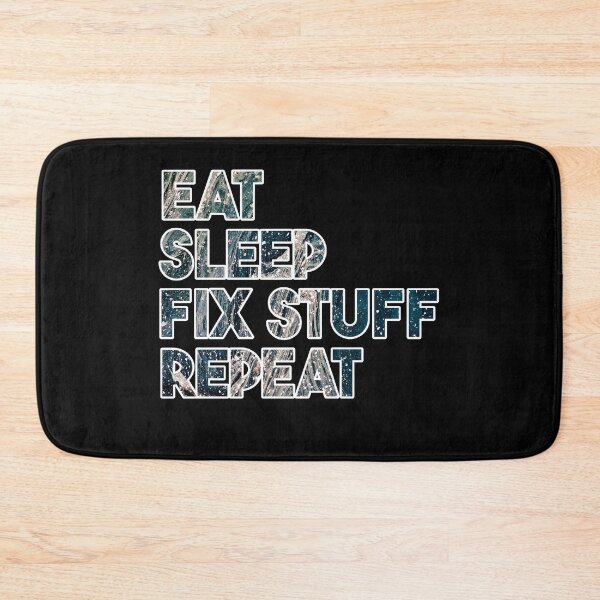 Item preview, Eat Sleep Fix Stuff Repeat designed and sold by MrJArts.