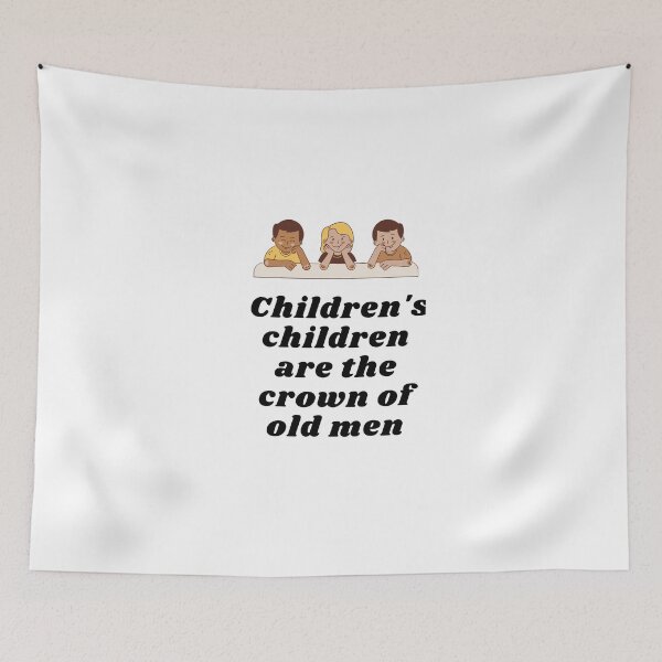 Item preview, Children's children are the crown of old men. designed and sold by Hinny8.