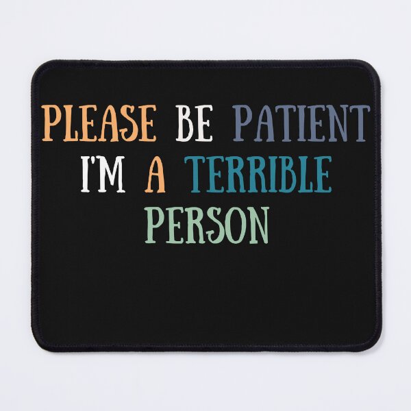 Item preview, Please be patient I'm a terrible person designed and sold by Bap-tiste.