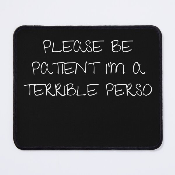 Item preview, Please be patient I'm a terrible person designed and sold by Bap-tiste.