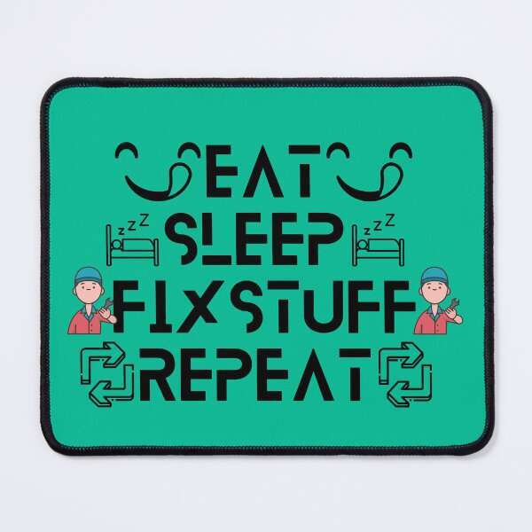 Item preview, Eat, Sleep, Fix Stuff, Repeat Design designed and sold by Tek Sage.