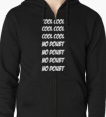 Cool Cool Cool No Doubt No Doubt No Doubt Zipped Hoodie