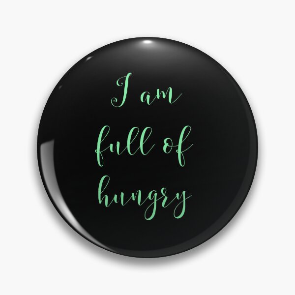 Item preview, I am full of hungry  designed and sold by Jho251981.