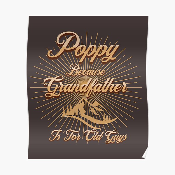 "Poppy Because Grandfather Is For Old Guys" Poster for Sale by cagacart