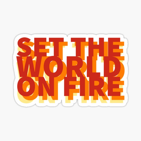 Set the world on fire Sticker