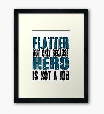 Flatter Hero Framed Print