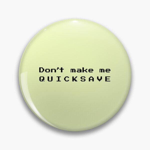 Item preview, don't make me quicksave designed and sold by skocartwork.