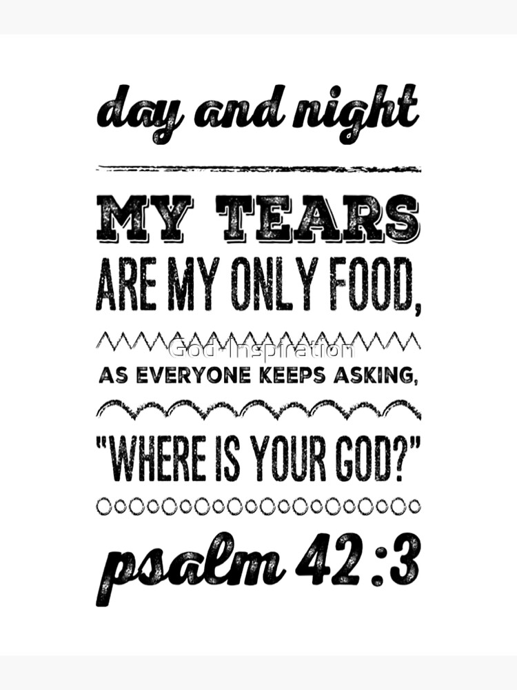 god-inspiration-psalm-42-3-day-and-night-my-tears-are-my-only-food