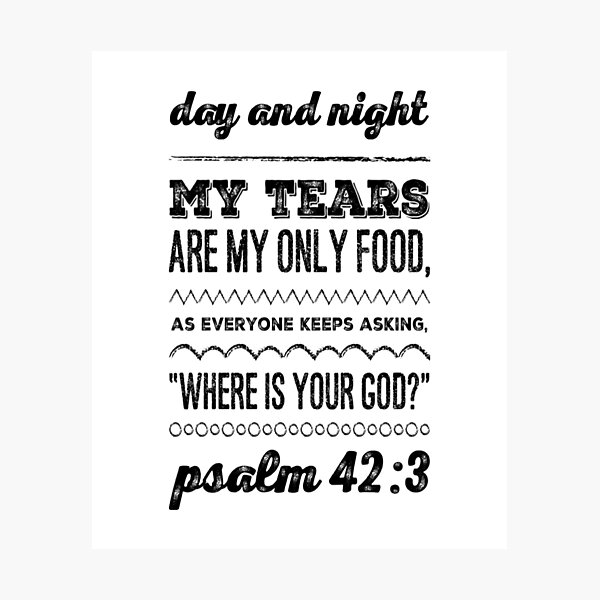 god-inspiration-psalm-42-3-day-and-night-my-tears-are-my-only-food