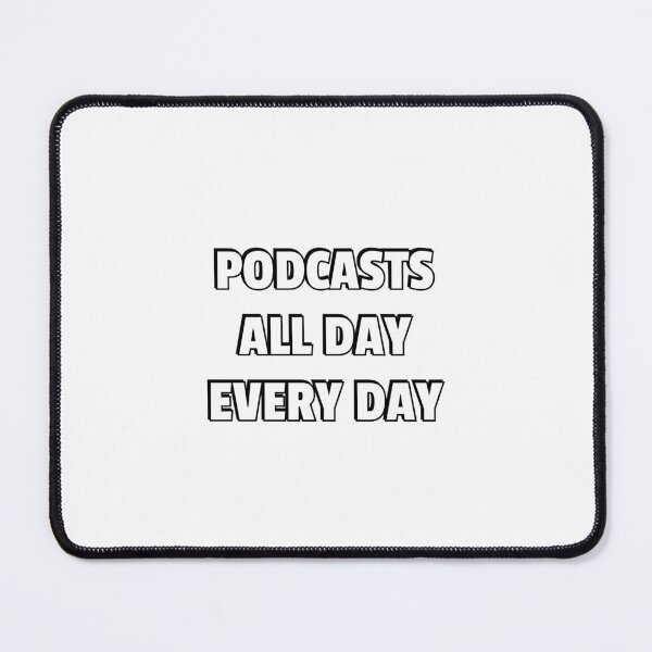 Item preview, Podcasts all day every day designed and sold by Inspirationmotivation.