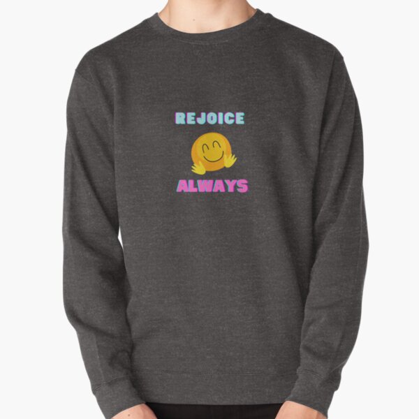 Rejoice Always Happy face design Pullover Sweatshirt