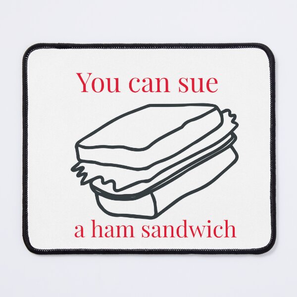 Item preview, You can sue a ham sandwich designed and sold by PopandPolitics.
