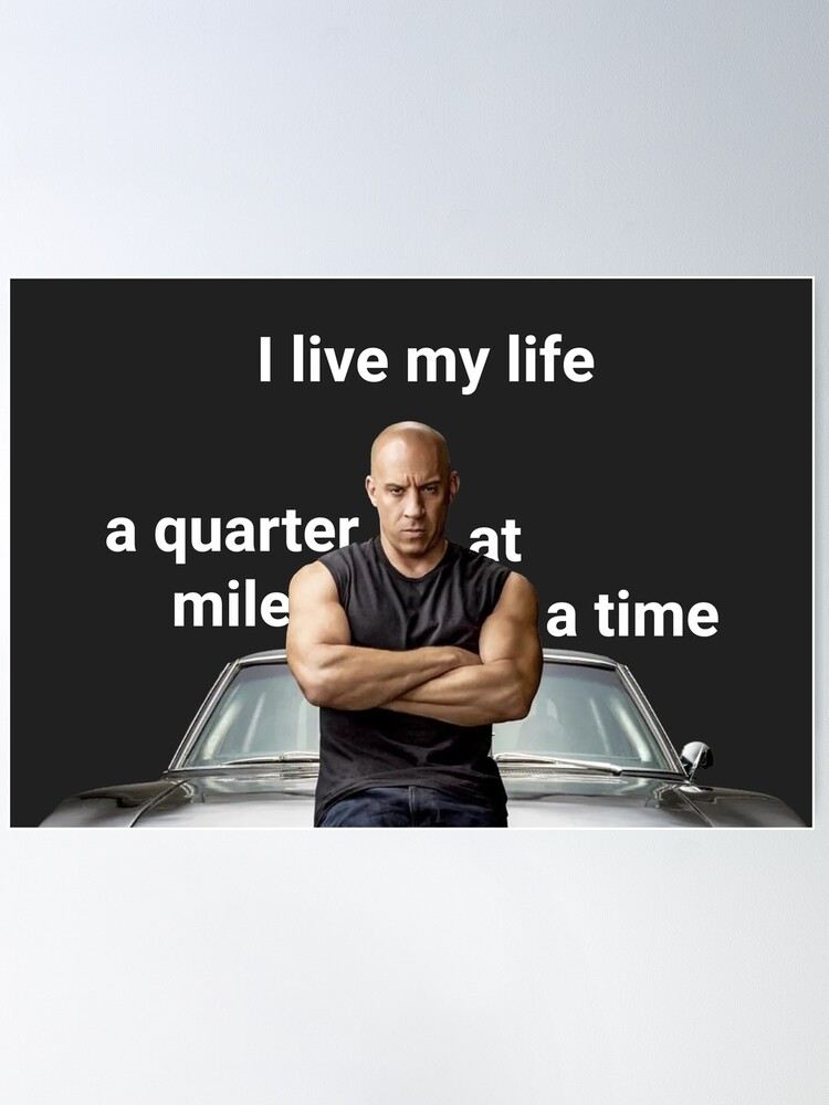 I live my life a quarter mile at a time Fast and Furious quote