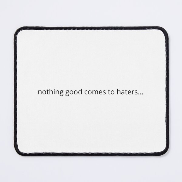 Item preview, Nothing good comes to haters... designed and sold by TCMAS.