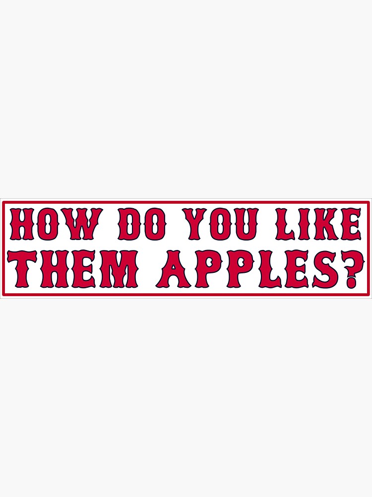  how do you like them apples sticker for sale by ekjohnson19 redbubble
