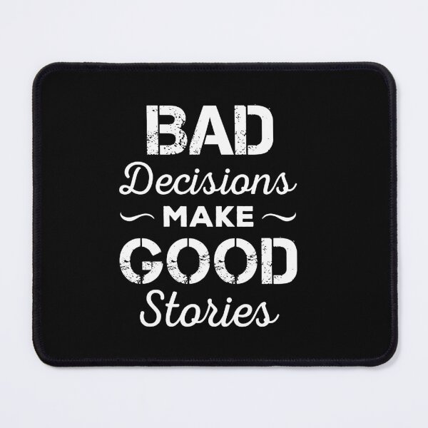 Item preview, Bad Decisions Make Good Stories designed and sold by ReadyArt.