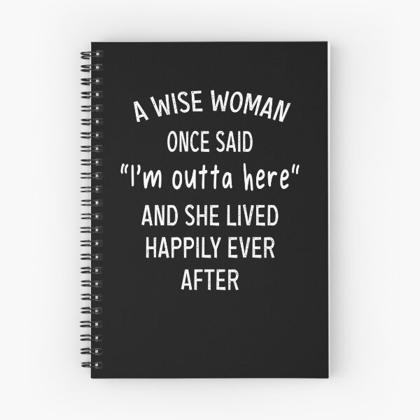 Item preview, A WISE WOMEN ONCE SAID "I'm outta here" AND SHE LIVED HAPPILY EVER AFTER designed and sold by ibra2712.