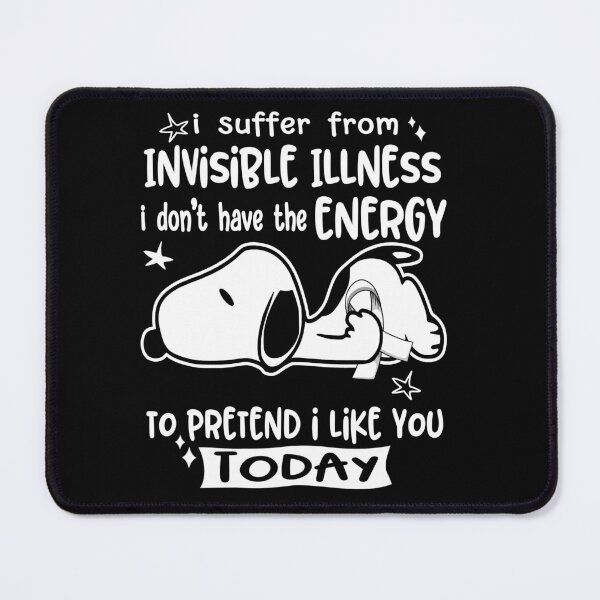 Item preview, I Suffer From Invisible Illness I Do Not Have The Energy To Pretend I Like You Today designed and sold by Wlsnpeggy.