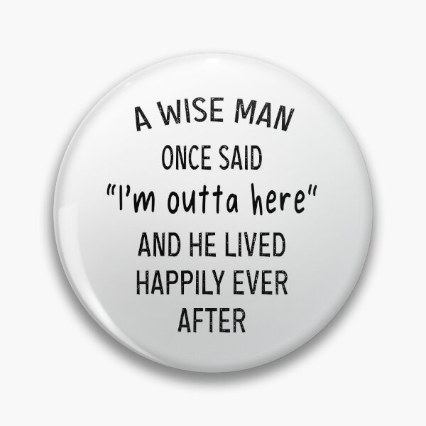 Item preview, A WISE WOMEN ONCE SAID "I'm outta here" AND SHE LIVED HAPPILY EVER AFTER designed and sold by ibra2712.