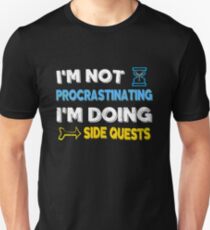I'm not procrastinating... I'm doing side quests Unisex T-Shirt
