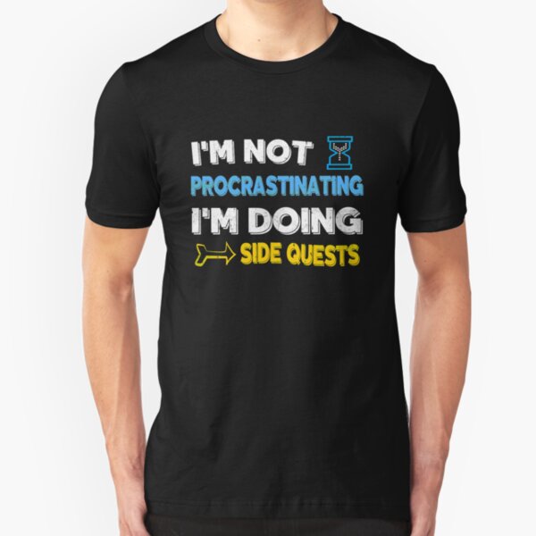 I'm not procrastinating... I'm doing side quests Slim Fit T-Shirt