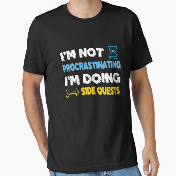 Vista previa del artículo con la obra «No estoy posponiendo nada... Estoy haciendo misiones secundarias.», diseñado y vendido por Flippant Shirts.