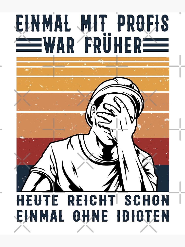 Einmal Mit Profis War Früher Einmal Ohne Idioten Poster For Sale By