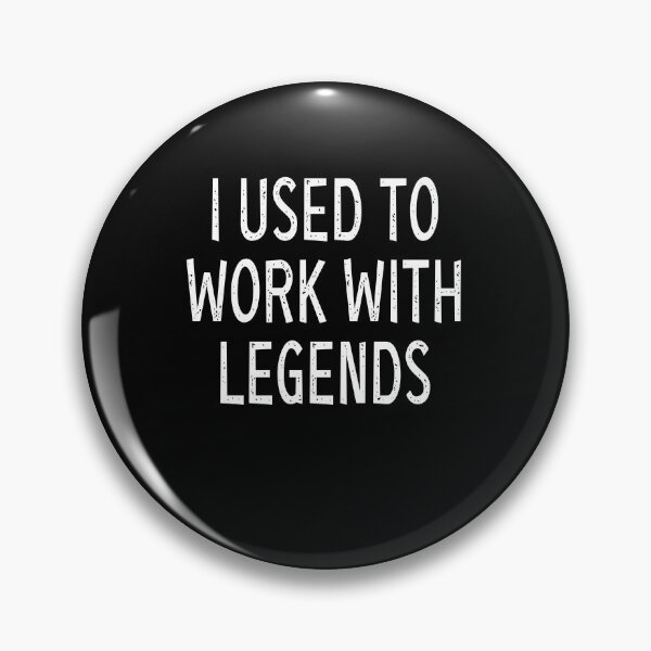 Item preview, I USED TO WORK WITH LEGENDS designed and sold by ibra2712.